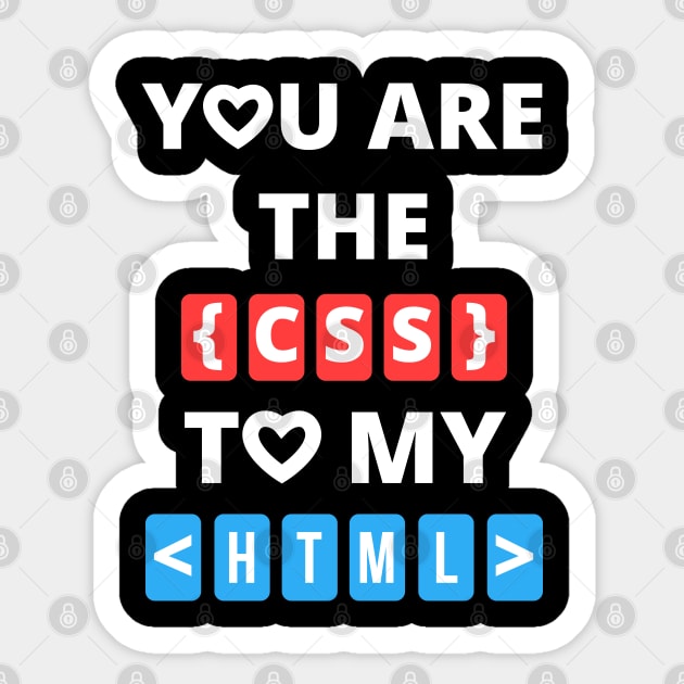 You are the css to my html - Funny Love for coders Sticker by Teeziner